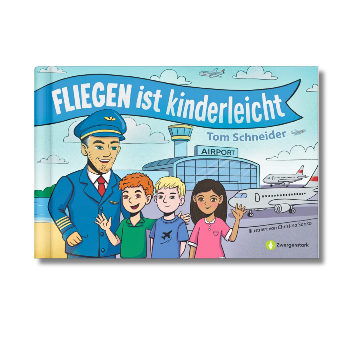 Frontcover vom Kinderbuch "Fliegen ist kinderleicht", ein Bilderbuch ab 5 Jahren über Fliegen, Flugangst und Erklärungen, wie Fliegen funktioniert von dem Piloten Tom Schneider und Zwergenstark