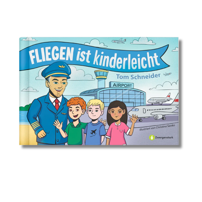 Frontcover vom Kinderbuch "Fliegen ist kinderleicht", ein Bilderbuch ab 5 Jahren über Fliegen, Flugangst und Erklärungen, wie Fliegen funktioniert von dem Piloten Tom Schneider und Zwergenstark