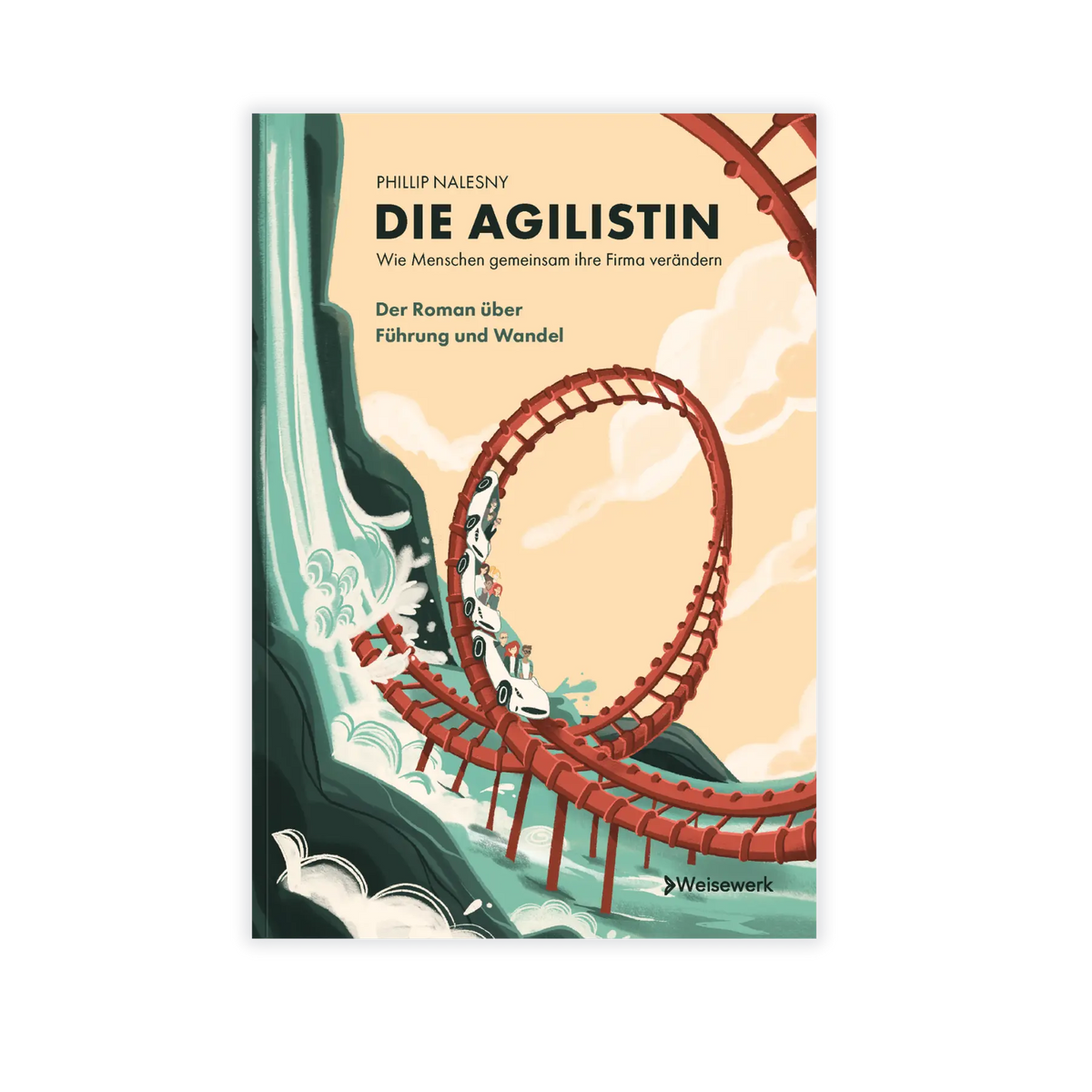 Frontcover vom Business-Roman "Die Agilistin – Wie Menschen gemeinsam ihre Firma verändern", ein Wirtschaftsroman von Phillip Nalesny und Weisewerk über Führung, Agile Transformation & Change Management für Führungskräfte, Coaches & Berater