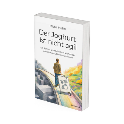 Cover vom Buch "Der Joghurt ist nicht agil – Ein Roman über Scheitern, Workshops und die Kunst, Brücken zu bauen", ein Workshop-Buch als Wirtschaftsroman von Micha Müller und Weisewerk